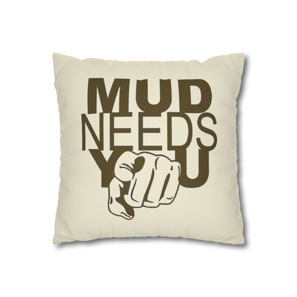 Mud Needs You Throw Pillowcase — Rustic Outdoor Mud Run Decor