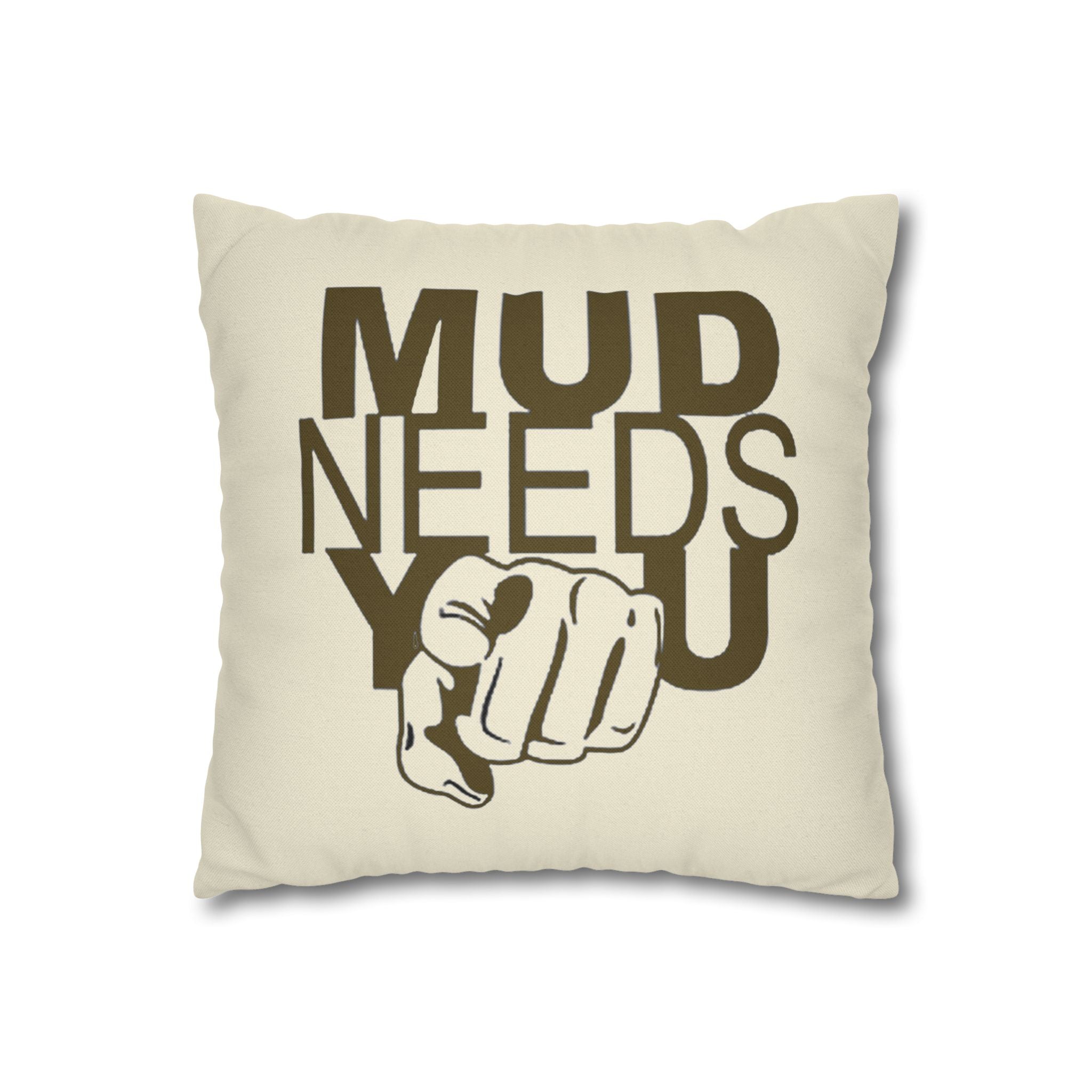 Mud Needs You Throw Pillowcase — Rustic Outdoor Mud Run Decor