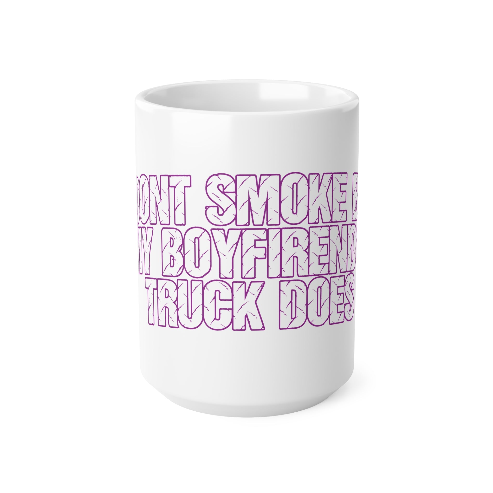 Ceramic Mug — "I Don't Smoke, My Boyfriend's Truck Does" Funny Coffee Cup