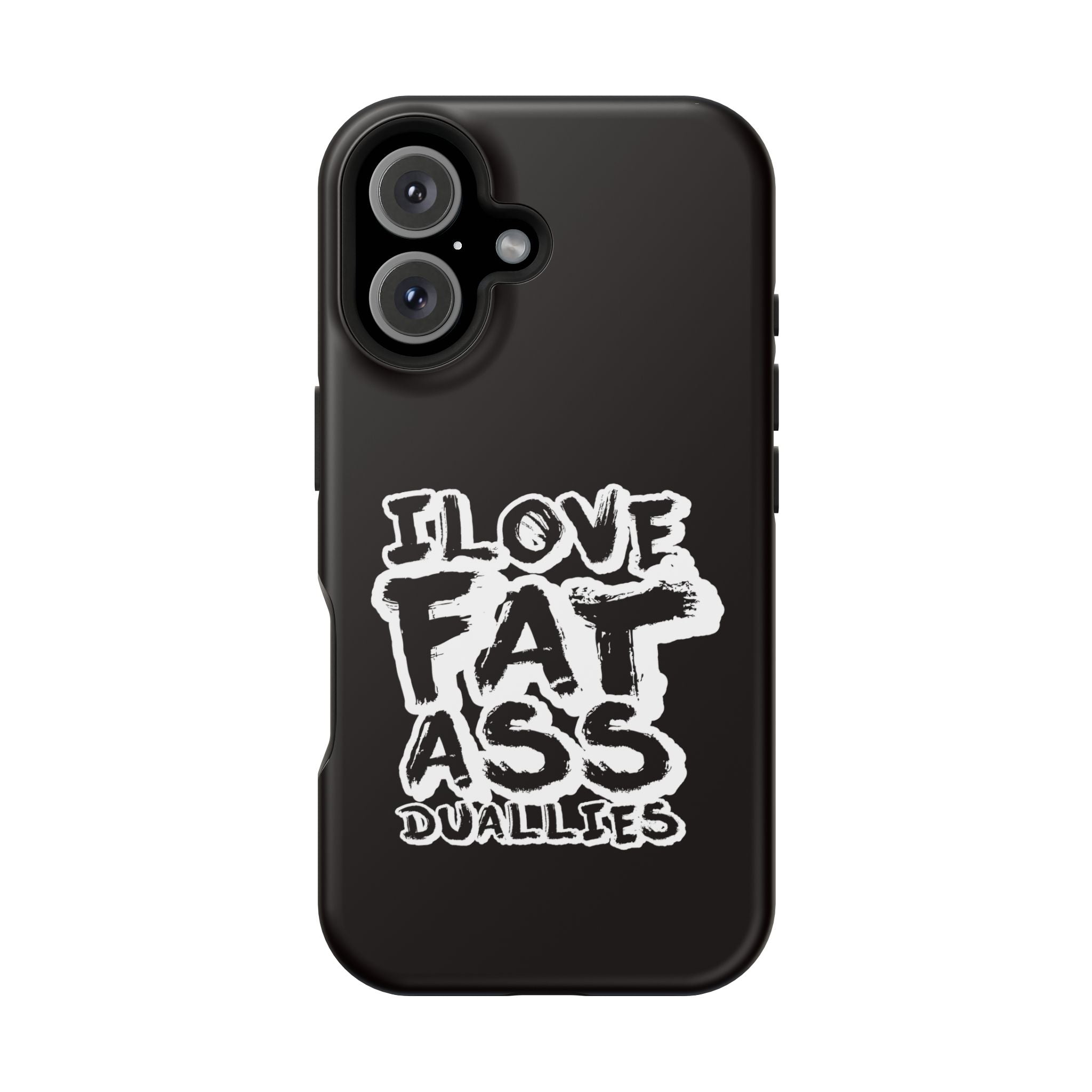 Phone Case — “I Love Fat Ass Dualies” Impact-Resistant Protective Case