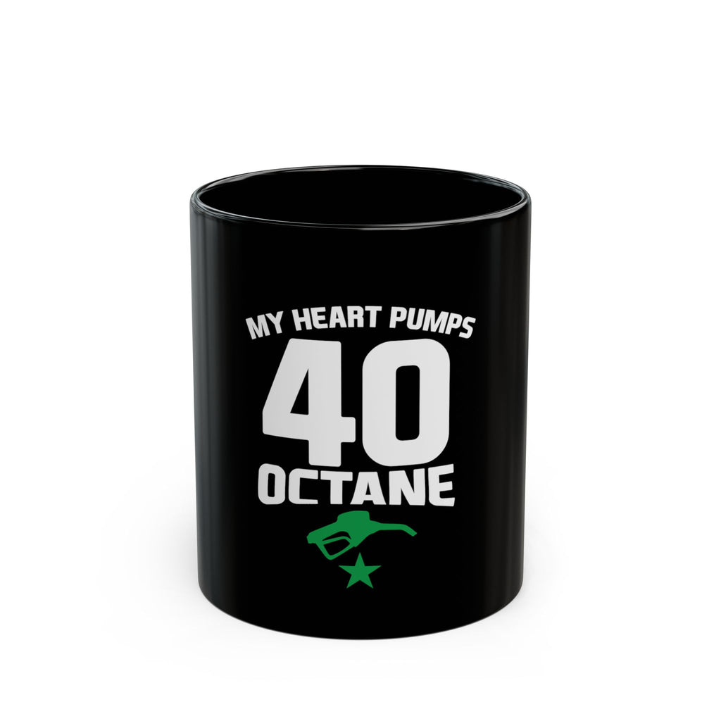 40 Octane Coffee Mug — "My Heart Pumps 40 Octane" Black Ceramic Mug for Car/Speed Enthusiasts