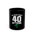 40 Octane Coffee Mug — "My Heart Pumps 40 Octane" Black Ceramic Mug for Car/Speed Enthusiasts