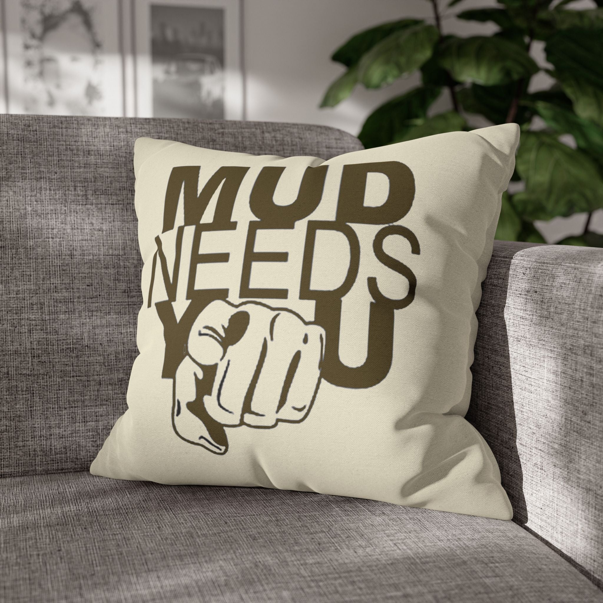 Mud Needs You Throw Pillowcase — Rustic Outdoor Mud Run Decor