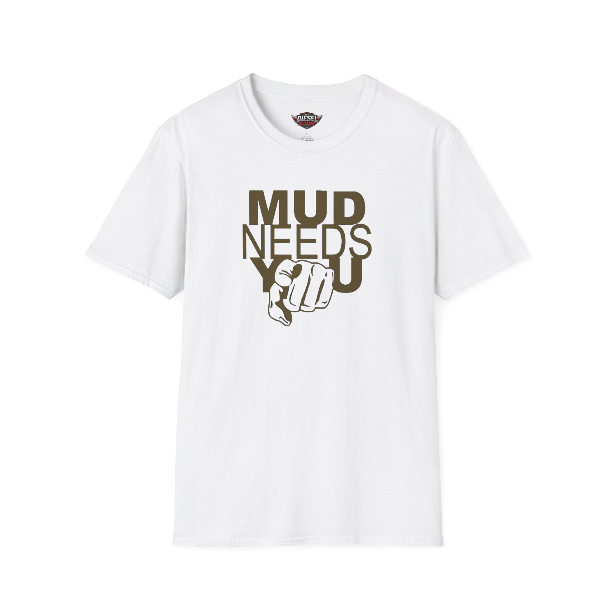 Mud Needs You T-Shirt — Mud Run/Off-Road Enthusiast Shirt