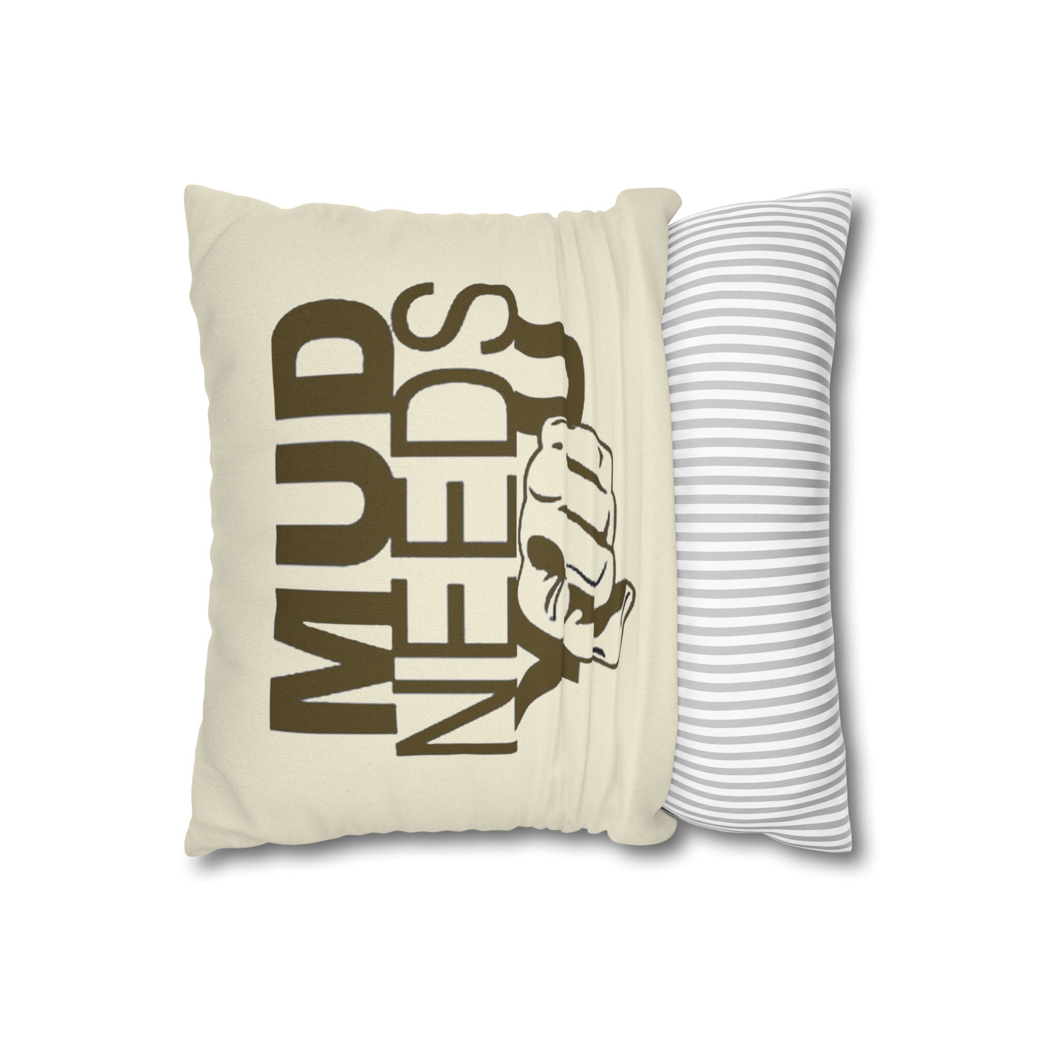Mud Needs You Throw Pillowcase — Rustic Outdoor Mud Run Decor
