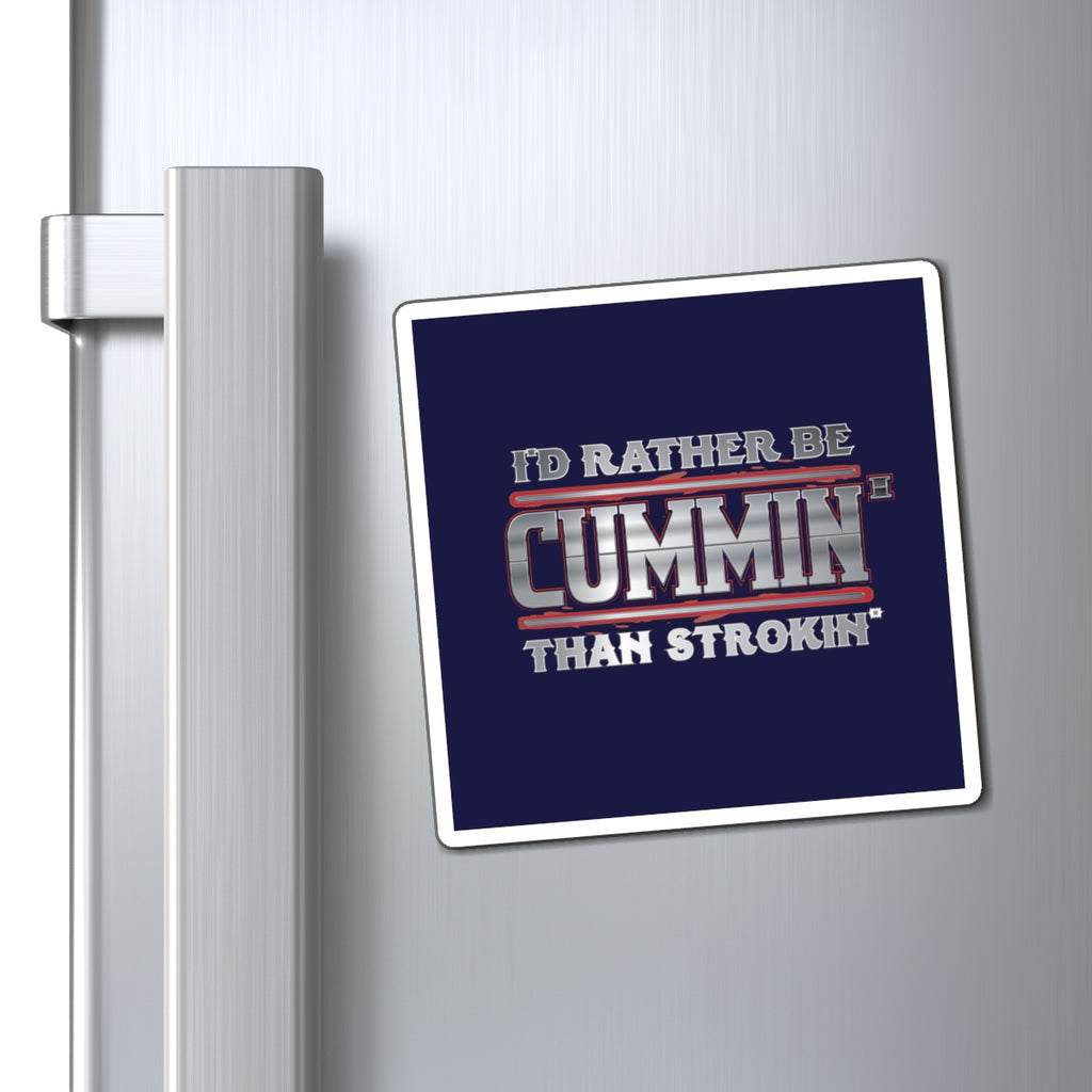 Funny Trucking Magnet — "I'd Rather Be Cummin' Than Strokin'" Refrigerator Magnet