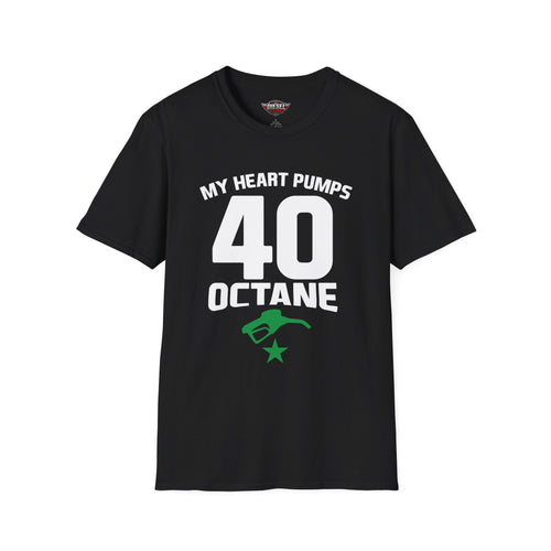 40 Octane T-Shirt — 'My Heart Pumps 40 Octane' Birthday Tee for Car Lovers