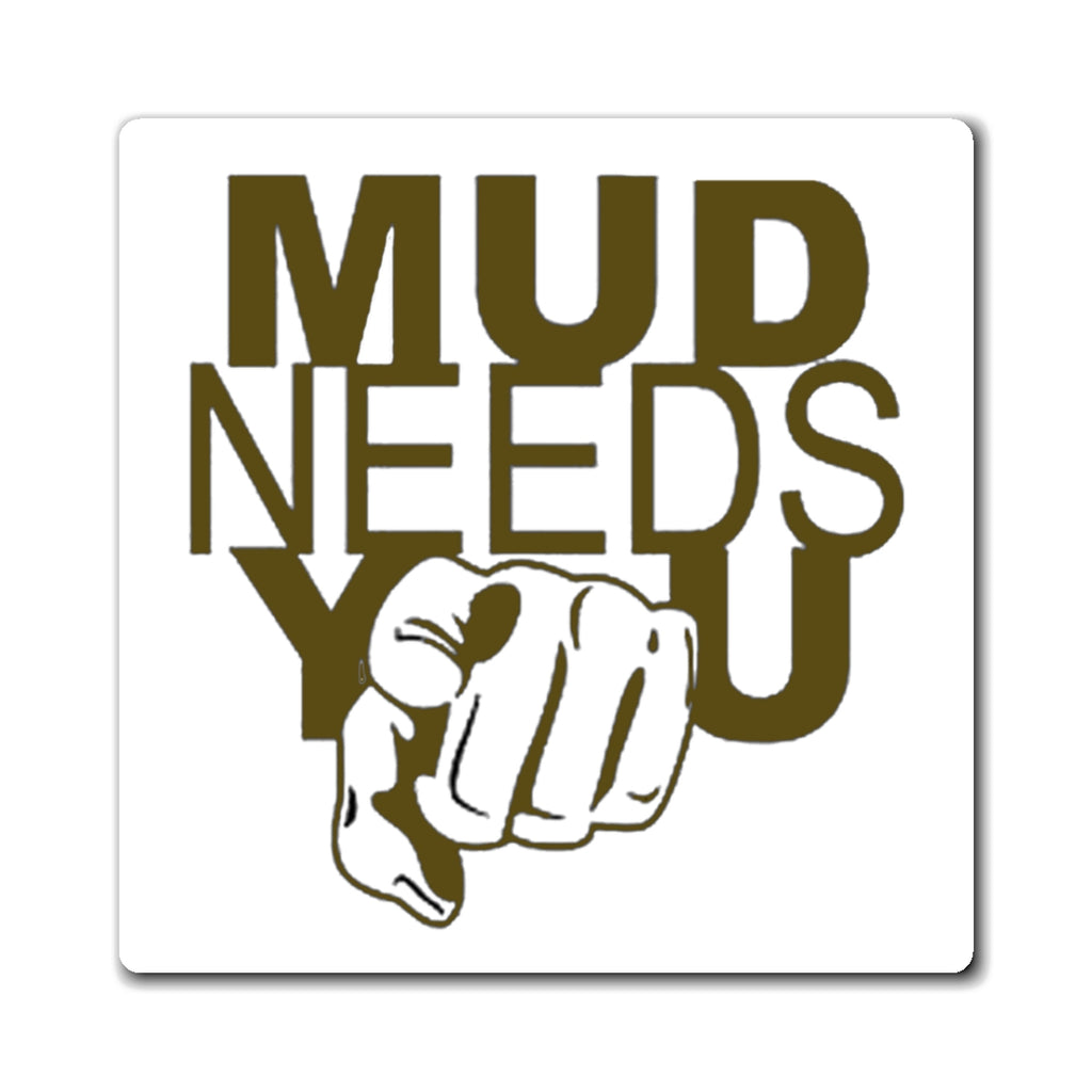 Magnet — "MUD NEEDS YOU" Pointing Finger Outdoor Adventure Refrigerator Magnet