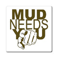 Magnet — "MUD NEEDS YOU" Pointing Finger Outdoor Adventure Refrigerator Magnet