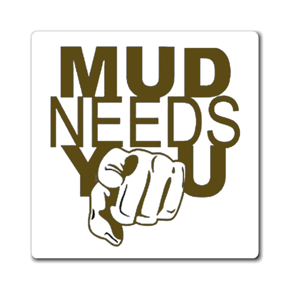 Magnet — "MUD NEEDS YOU" Pointing Finger Outdoor Adventure Refrigerator Magnet