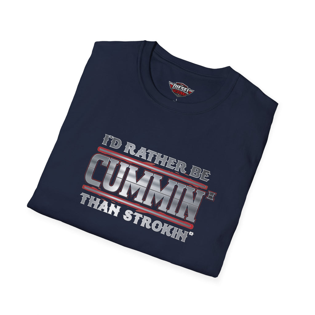 T-Shirt — "I'd Rather Be Cummins Than Strokin'" Diesel Truck Fan Tee