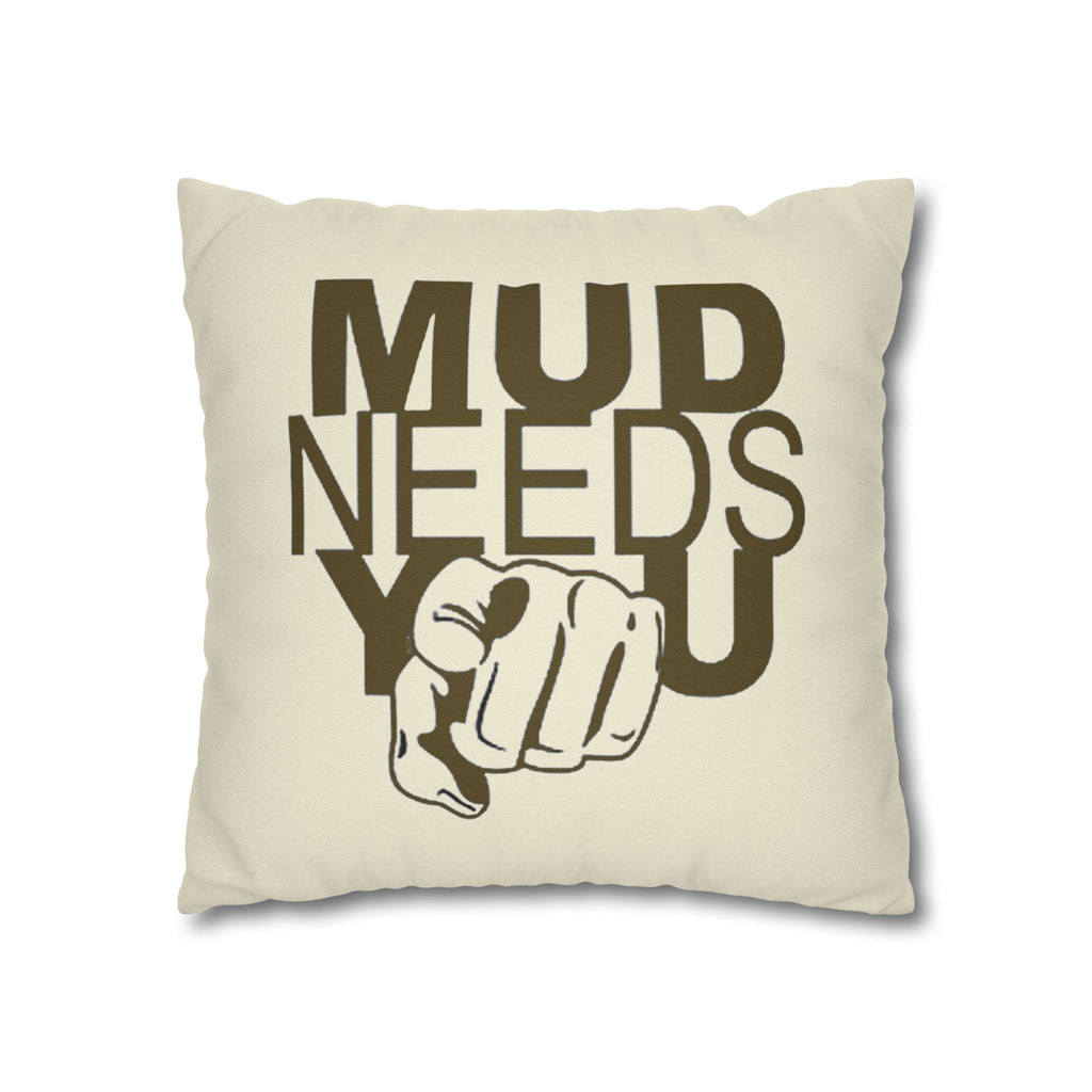 Mud Needs You Throw Pillowcase — Rustic Outdoor Mud Run Decor