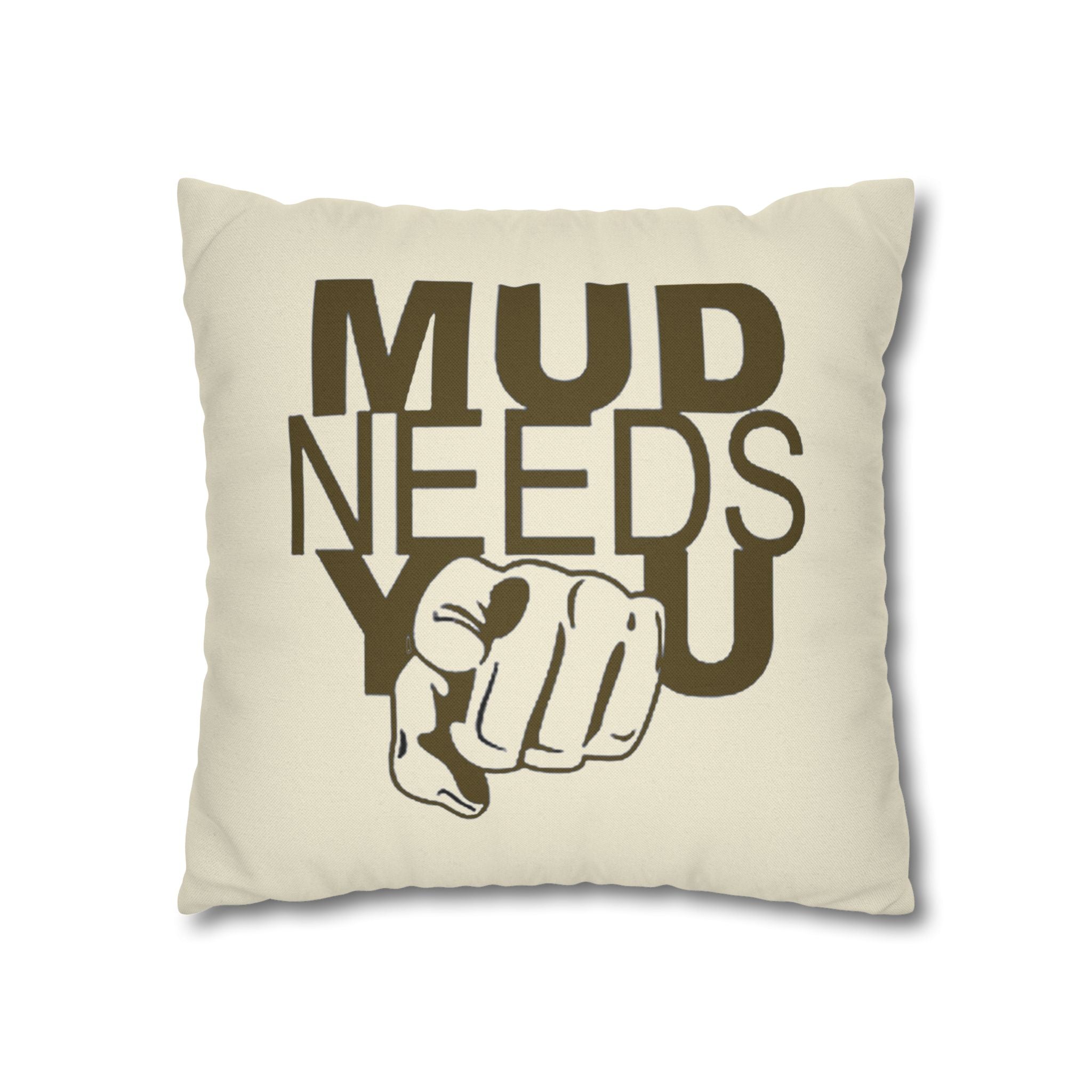 Mud Needs You Throw Pillowcase — Rustic Outdoor Mud Run Decor