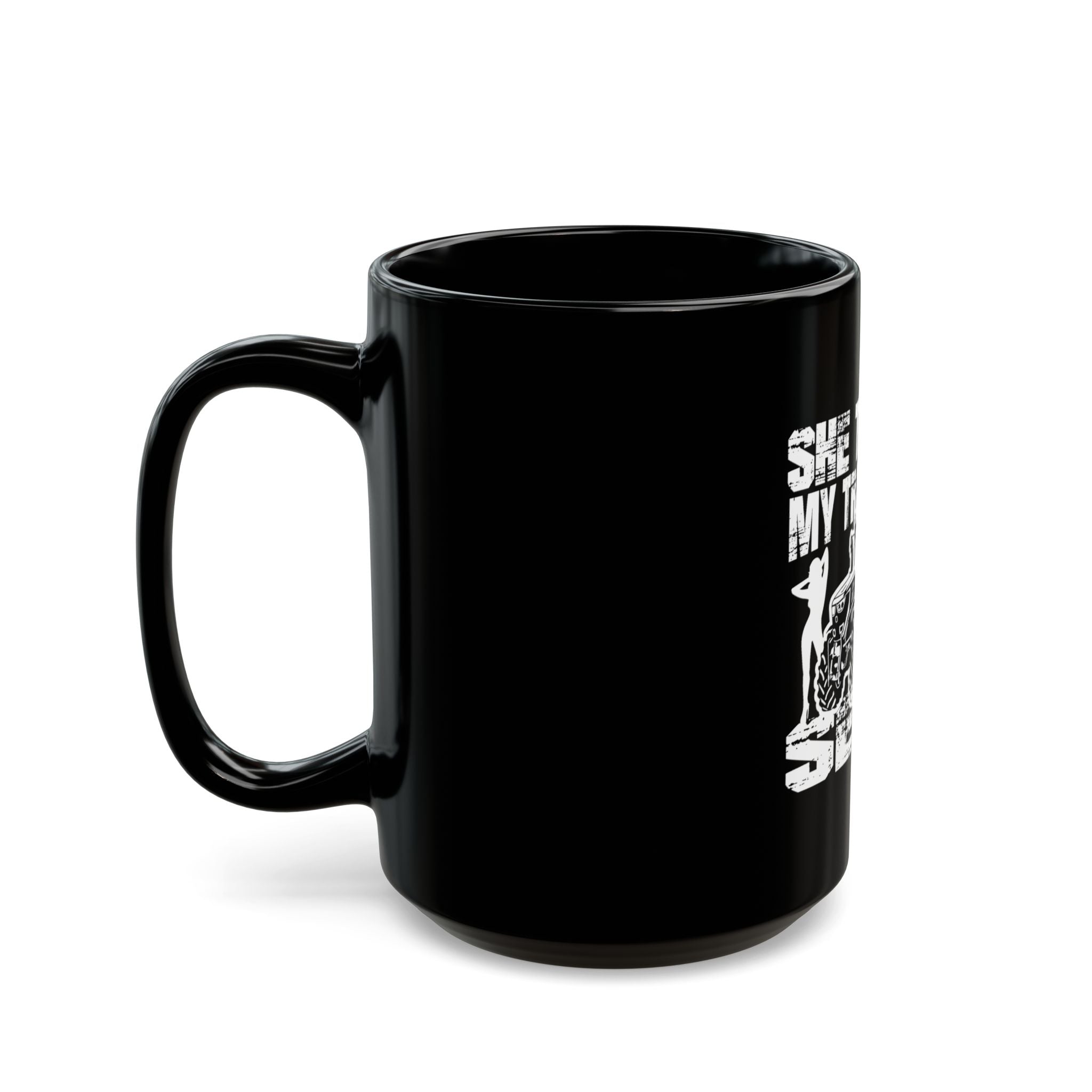 She Thinks My Tractor Is Sexy Mug — Coffee Cup (Black, 11oz/15oz)