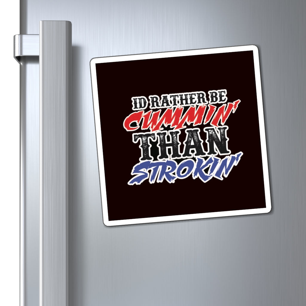 Magnet — "I'd Rather Be Cummin' Than Strokin'" Funny Truck & Diesel Pride Fridge Magnet