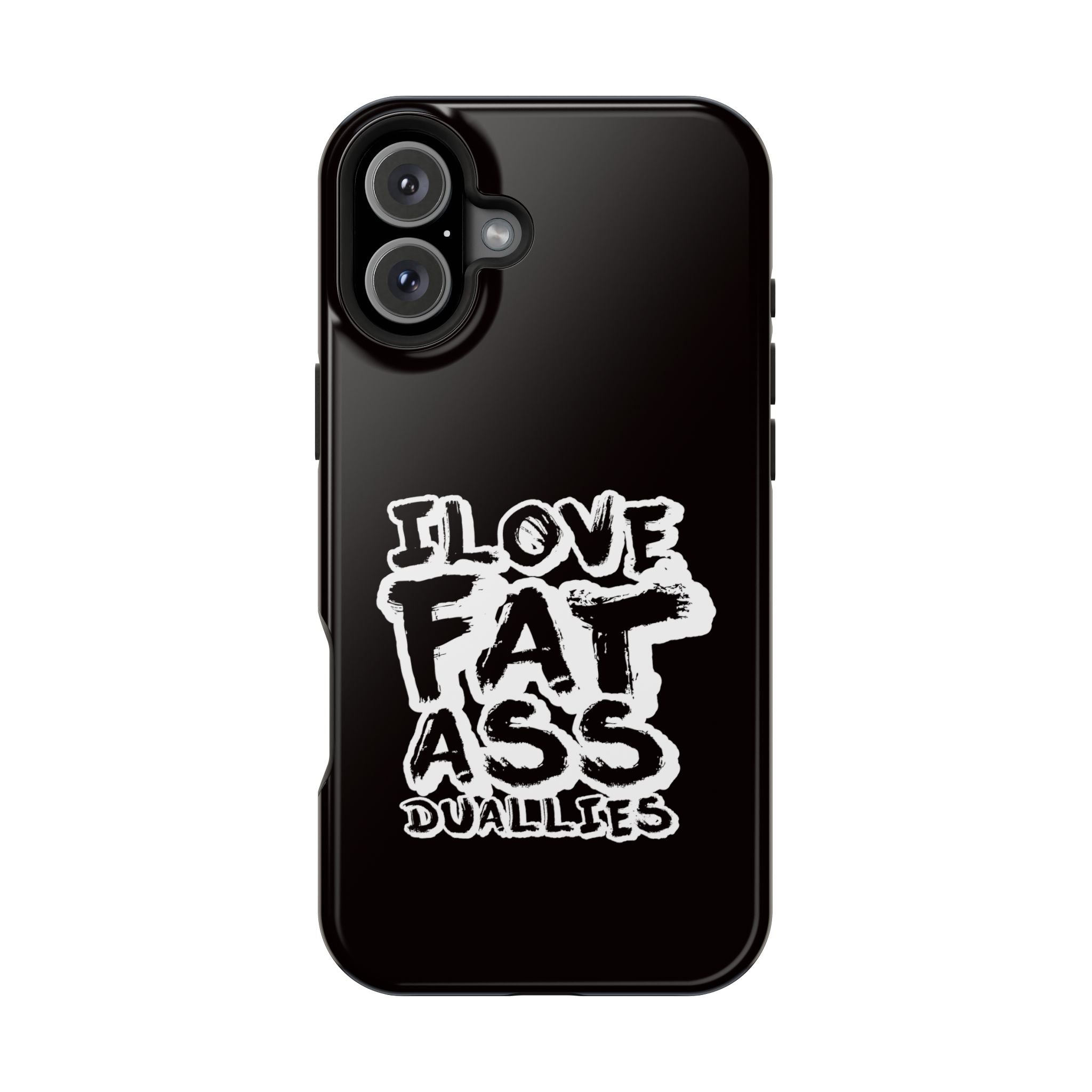 Phone Case — “I Love Fat Ass Dualies” Impact-Resistant Protective Case