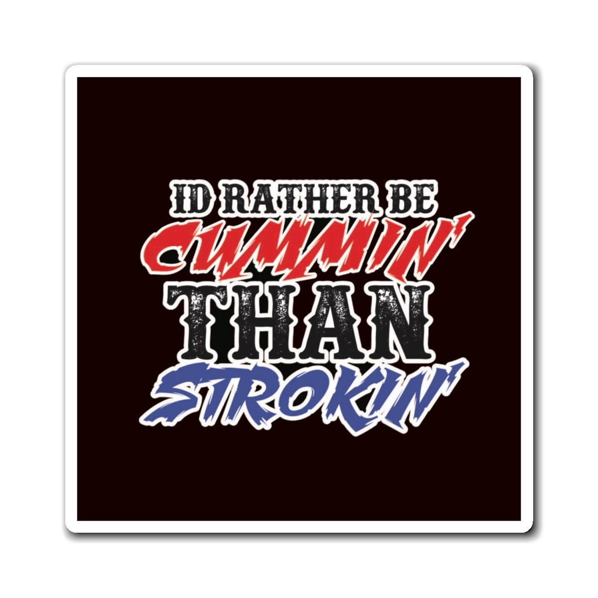 Magnet — "I'd Rather Be Cummin' Than Strokin'" Funny Truck & Diesel Pride Fridge Magnet