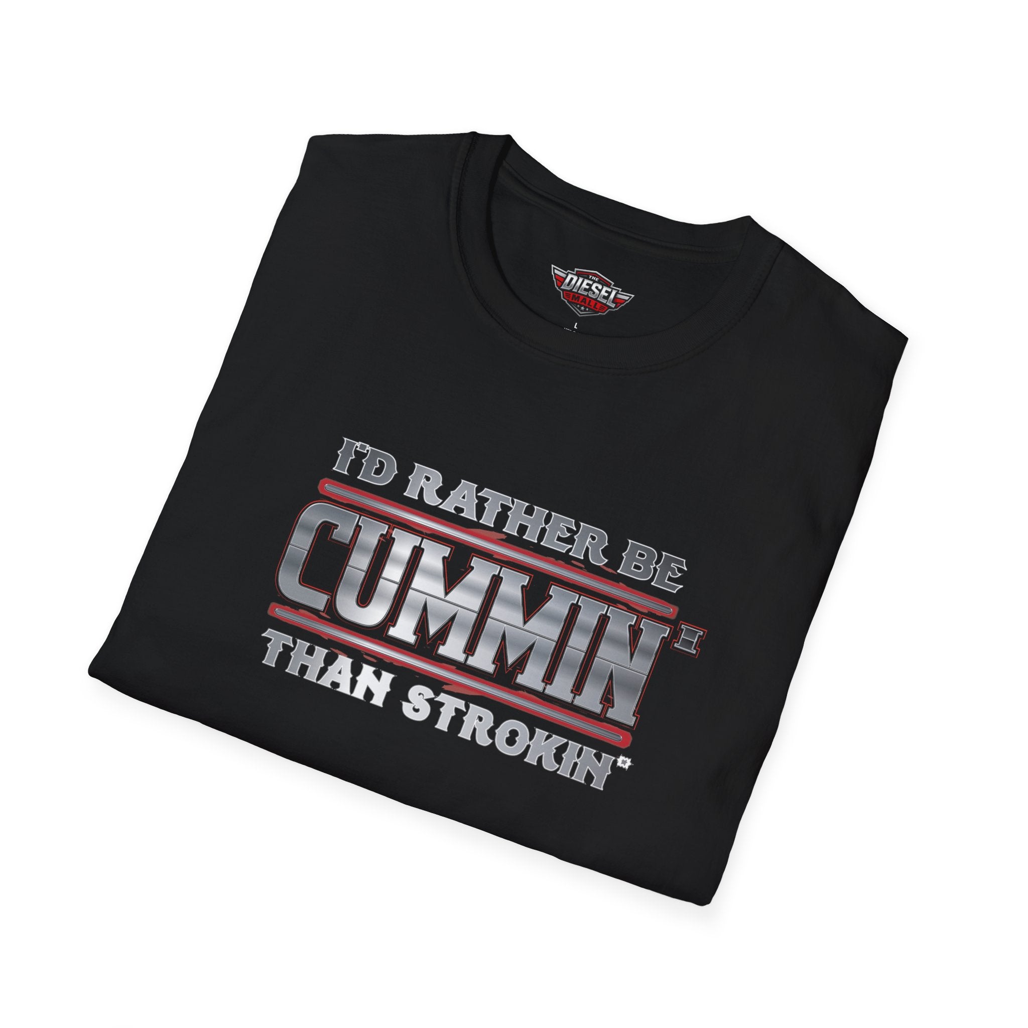 T-Shirt — "I'd Rather Be Cummins Than Strokin'" Diesel Truck Fan Tee