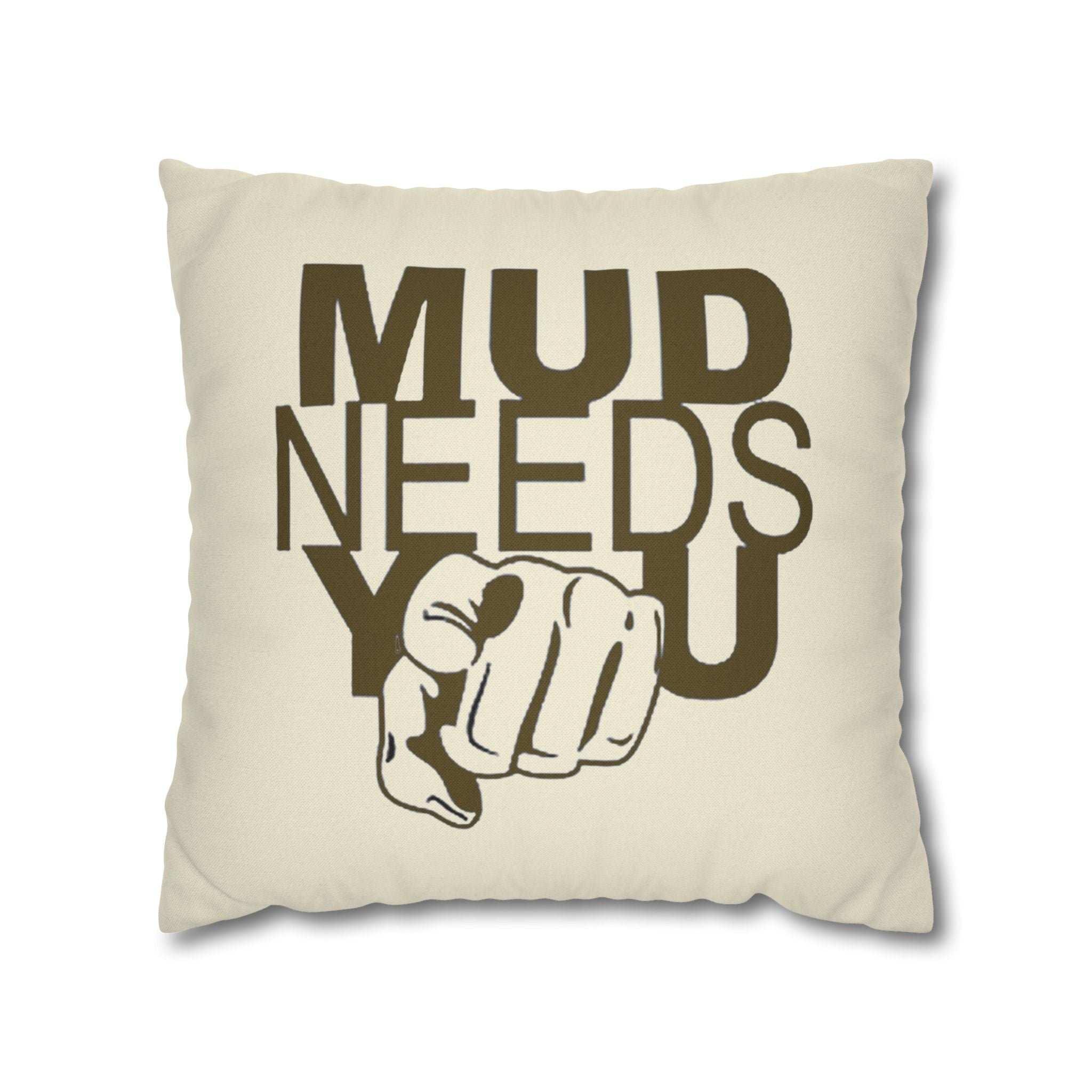 Mud Needs You Throw Pillowcase — Rustic Outdoor Mud Run Decor