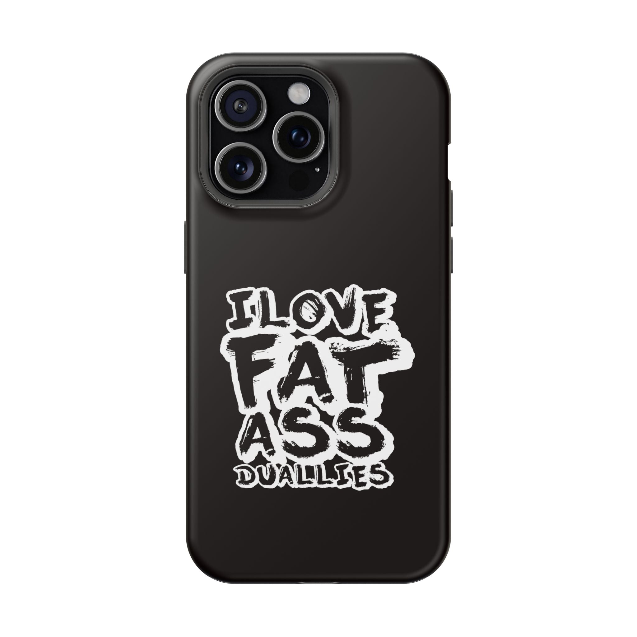 Phone Case — “I Love Fat Ass Dualies” Impact-Resistant Protective Case