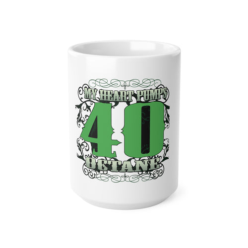 "My Heart Pumps 40 Octane" Ceramic Coffee Cup (11oz/15oz)