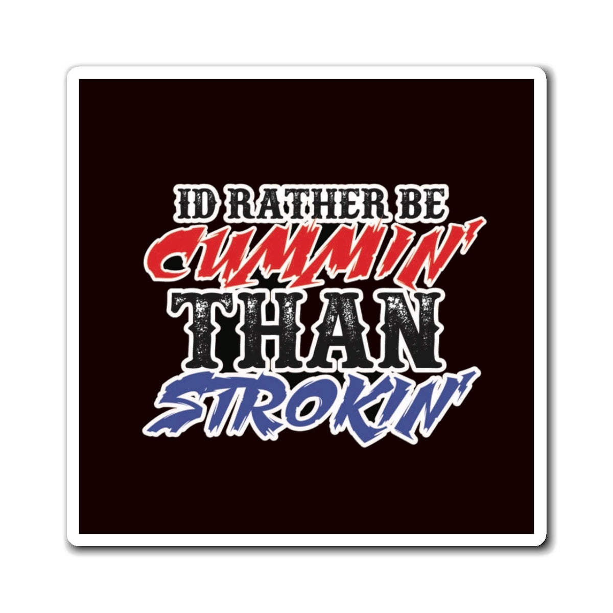 Magnet — "I'd Rather Be Cummin' Than Strokin'" Funny Truck & Diesel Pride Fridge Magnet