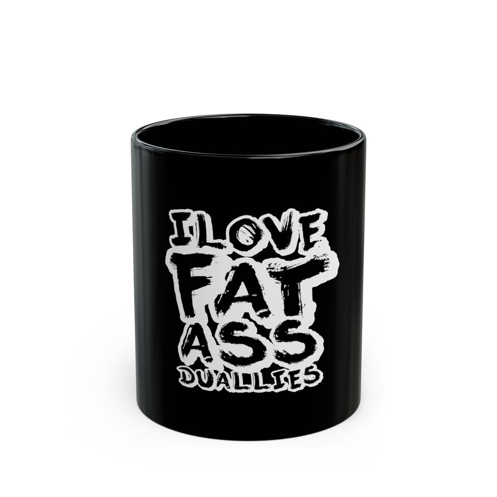 I Love Fat Ass Duallys Black Mug — Funny Truck Lover Coffee Cup (11oz/15oz)