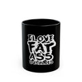 I Love Fat Ass Duallys Black Mug — Funny Truck Lover Coffee Cup (11oz/15oz)