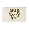 Microfiber Pillowcase — "MUD NEEDS YOU" Motivational Outdoor Pillowcase for Mud Run & Off-Road Enthusiasts