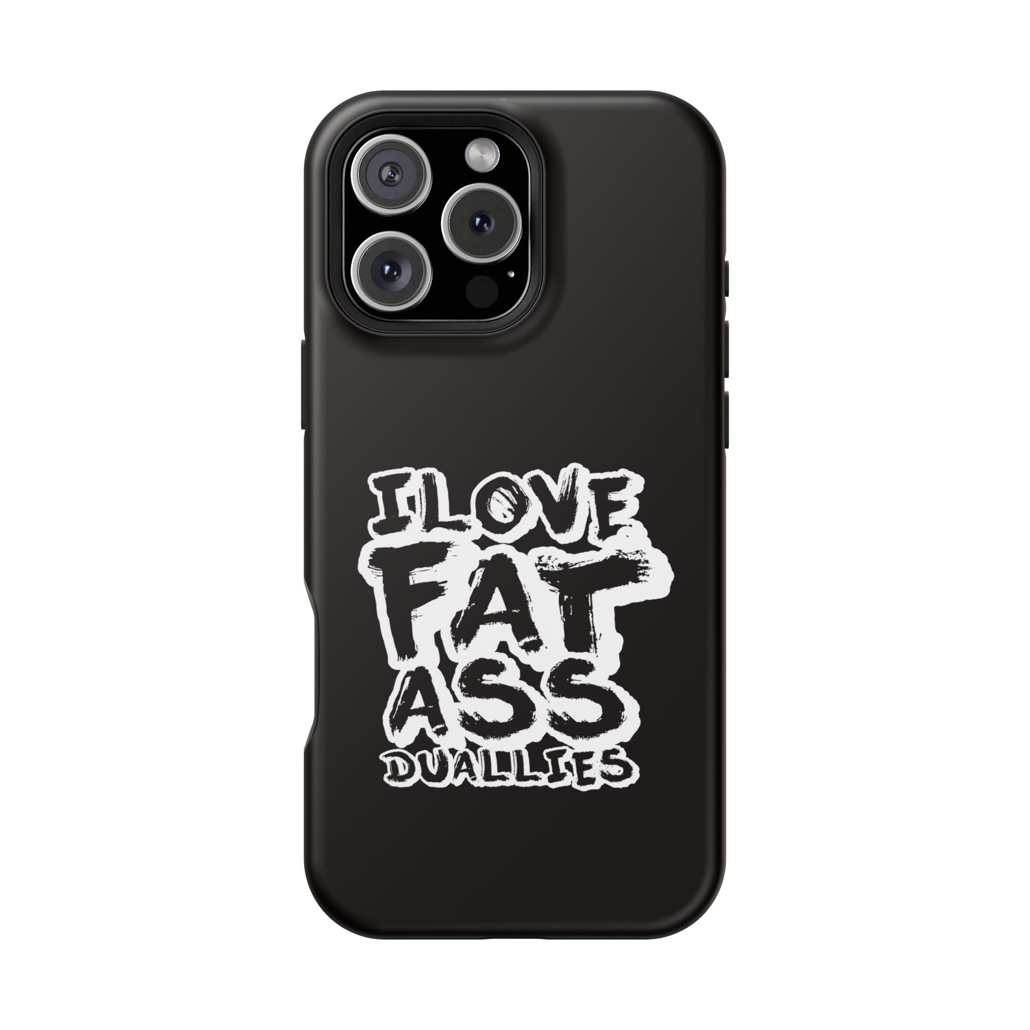 Phone Case — “I Love Fat Ass Dualies” Impact-Resistant Protective Case