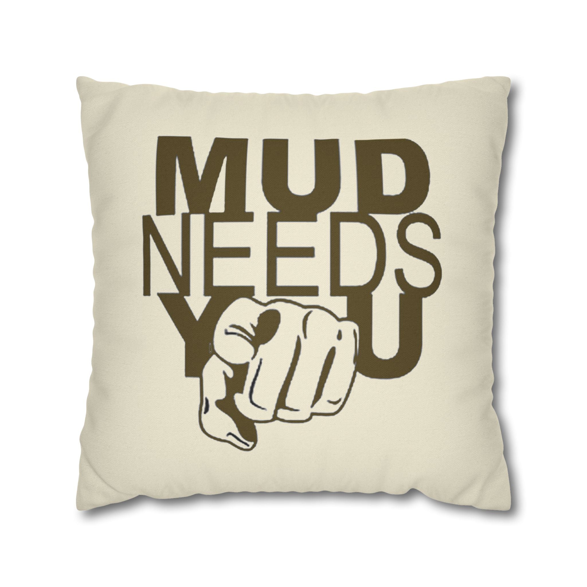 Mud Needs You Throw Pillowcase — Rustic Outdoor Mud Run Decor