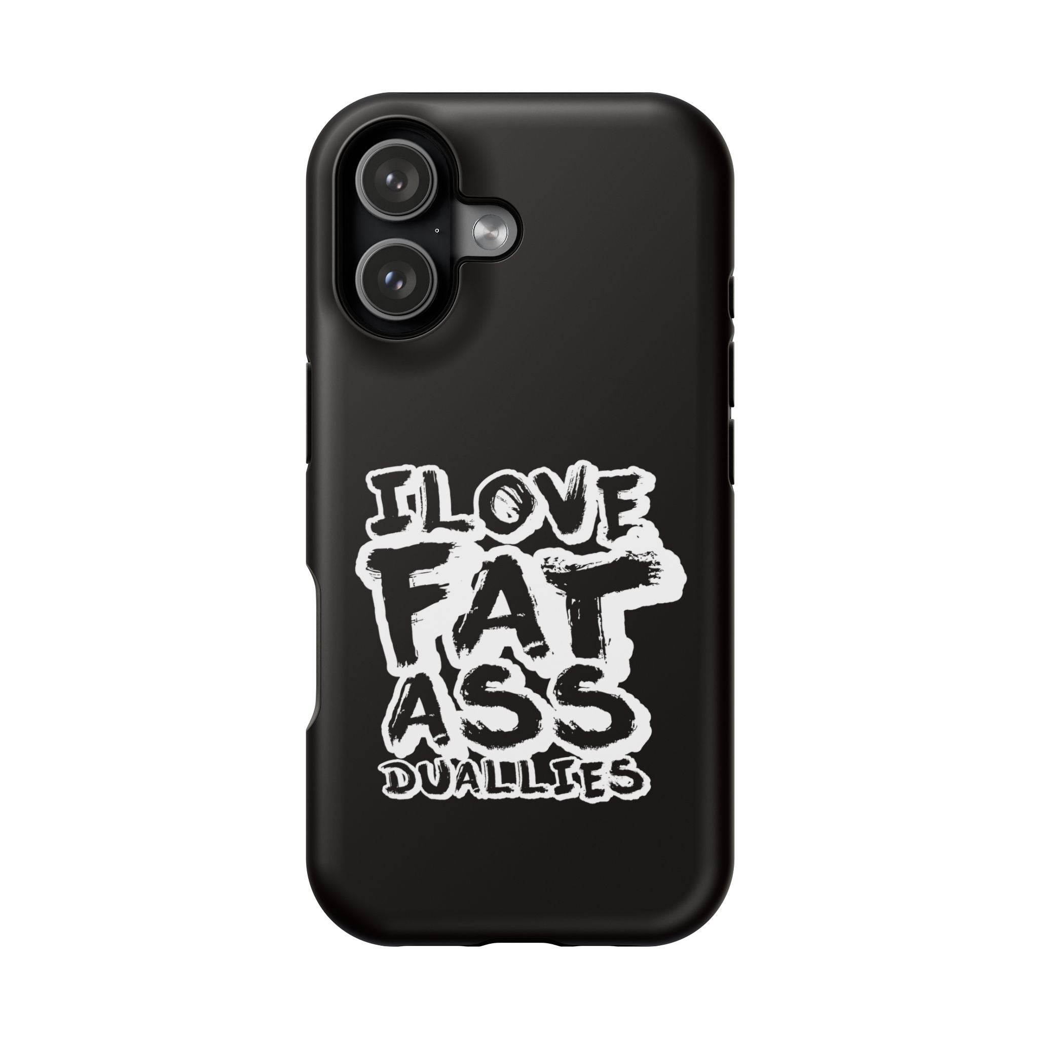 Phone Case — “I Love Fat Ass Dualies” Impact-Resistant Protective Case