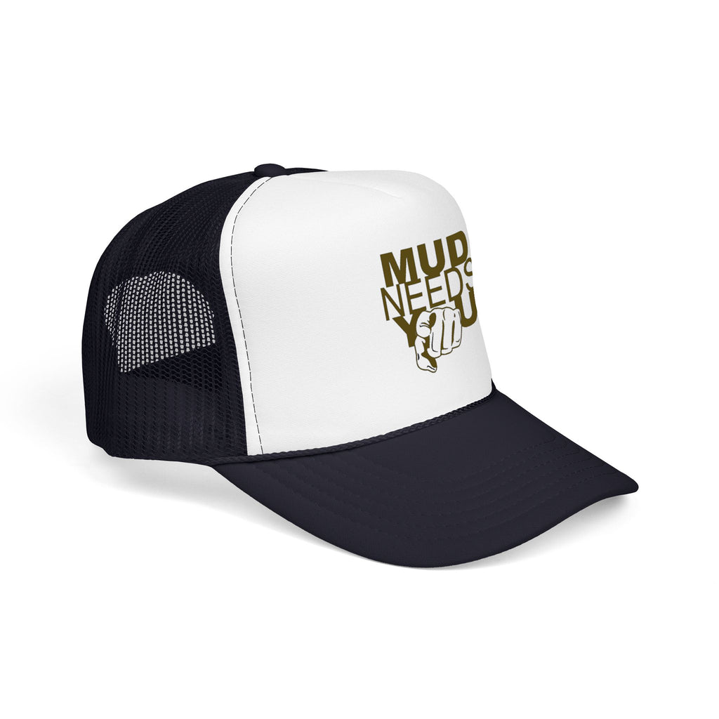 Mud Needs You Trucker Hat – Outdoor Mud Run & Off-Road Enthusiast Cap
