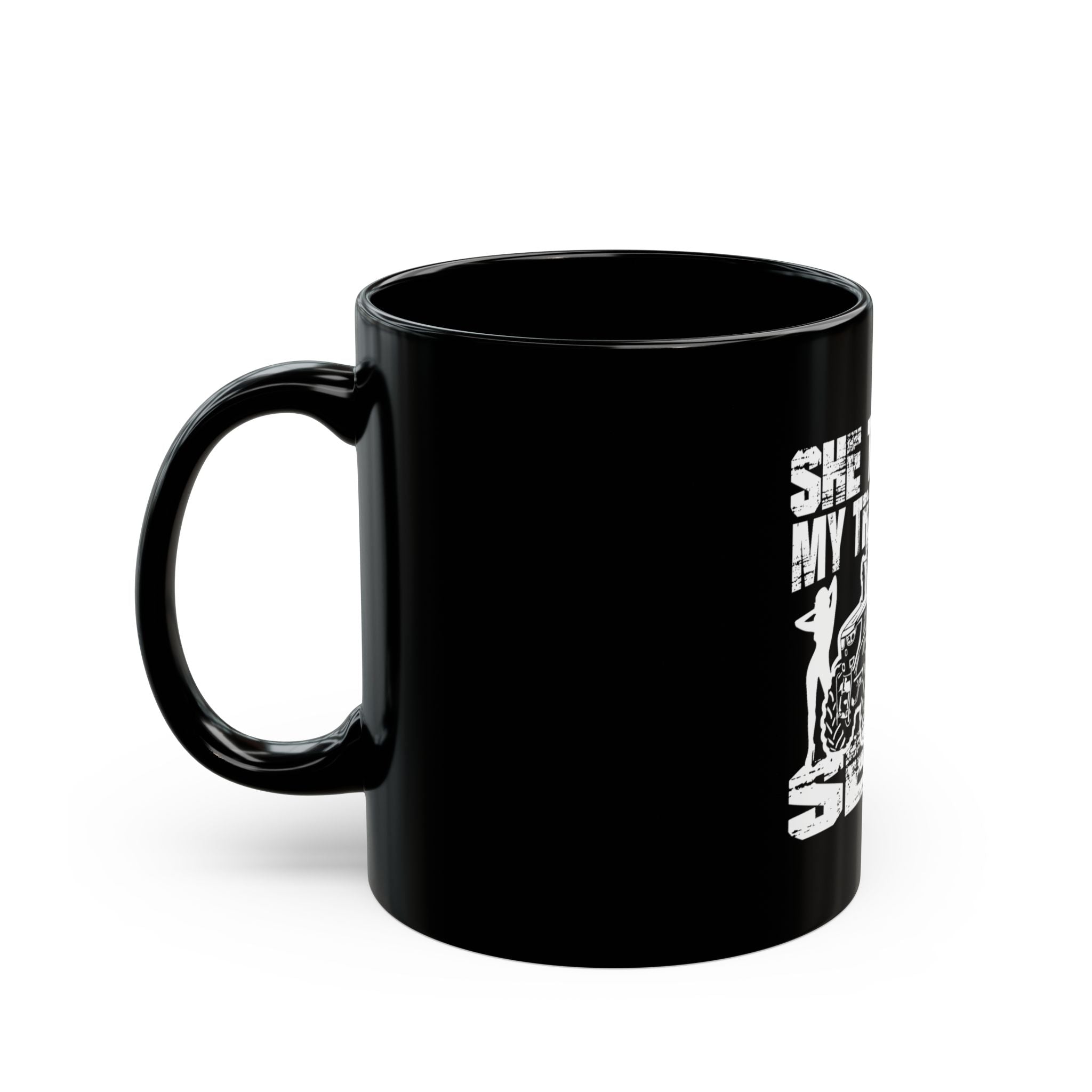 She Thinks My Tractor Is Sexy Mug — Coffee Cup (Black, 11oz/15oz)