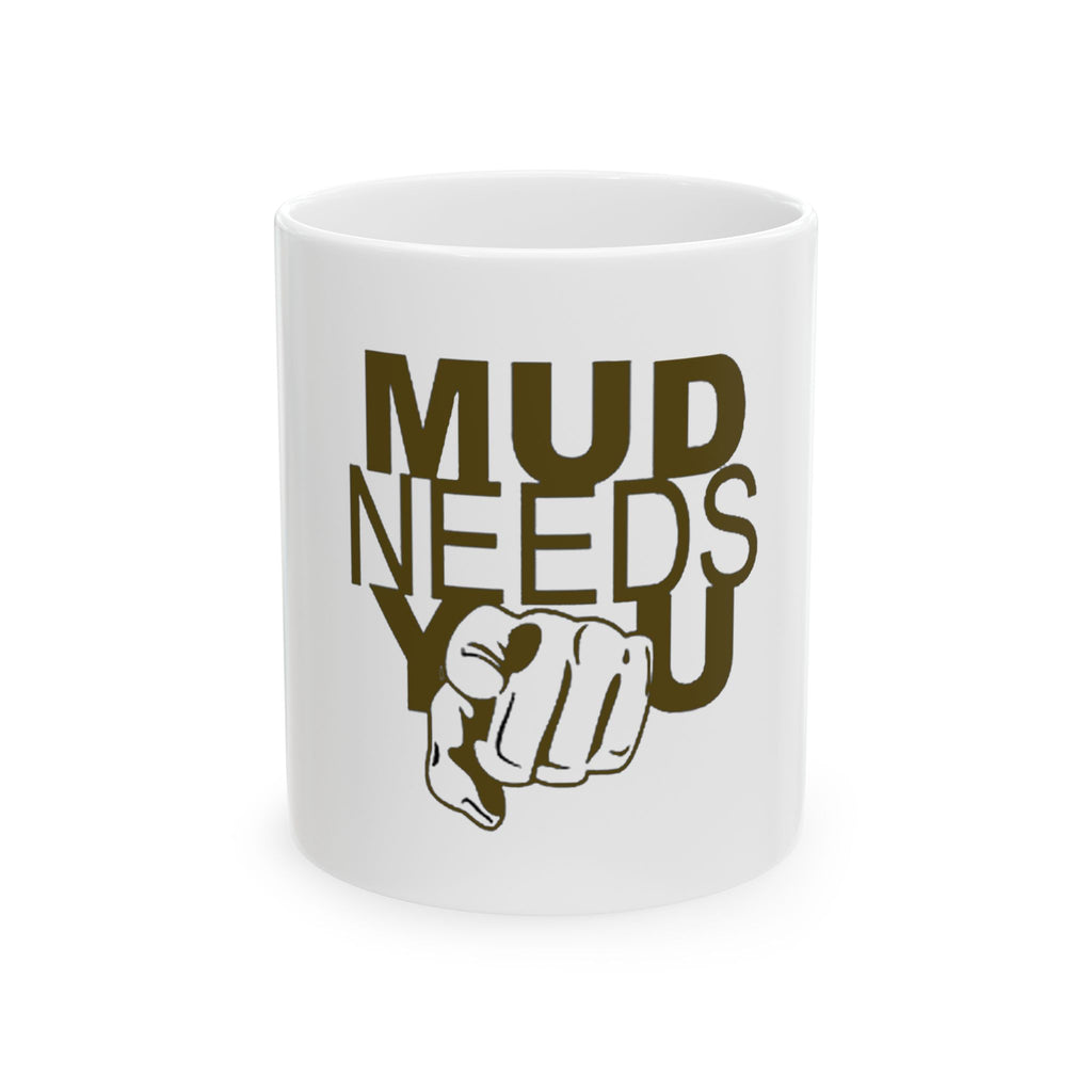 Ceramic Mug — "MUD NEEDS YOU" Pointing Design | Funny Outdoorsman Coffee Cup (11oz, 15oz)