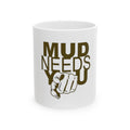 Ceramic Mug — "MUD NEEDS YOU" Pointing Design | Funny Outdoorsman Coffee Cup (11oz, 15oz)