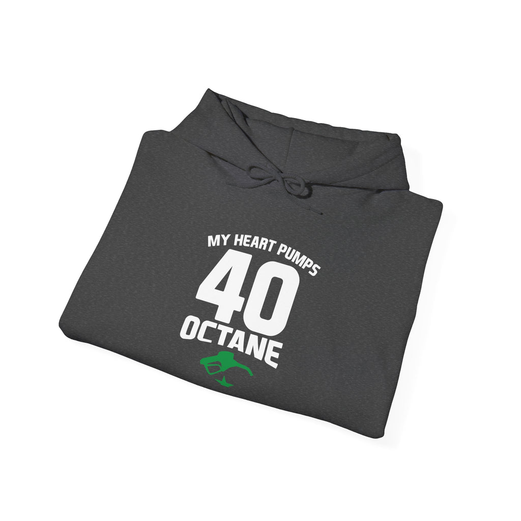 40 Octane Hoodie – "My Heart Pumps 40 Octane" Racing Gasoline Fan Sweatshirt