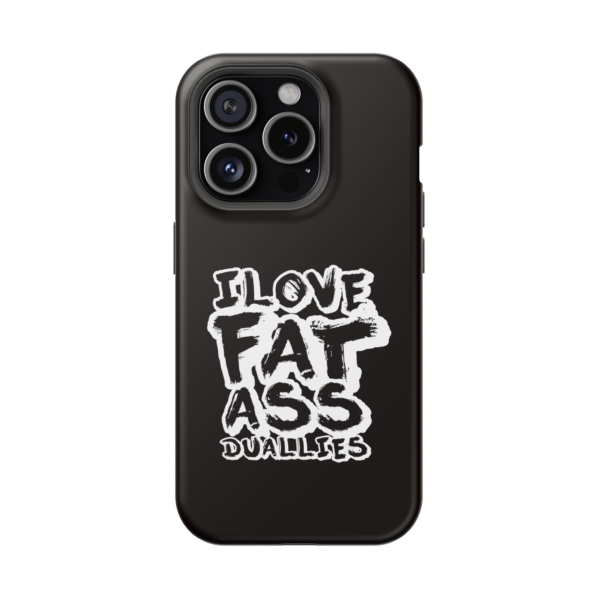 Phone Case — “I Love Fat Ass Dualies” Impact-Resistant Protective Case