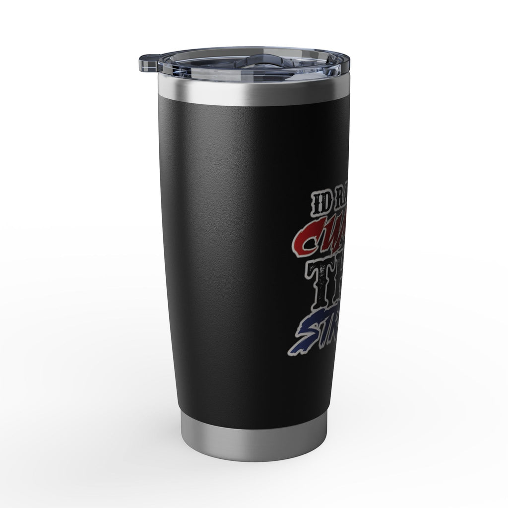 20oz Tumbler "I'd Rather Be Cummin' Than Strokin'" - Funny  Travel Cup