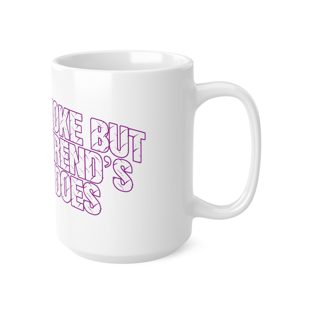 Ceramic Mug — "I Don't Smoke, My Boyfriend's Truck Does" Funny Coffee Cup