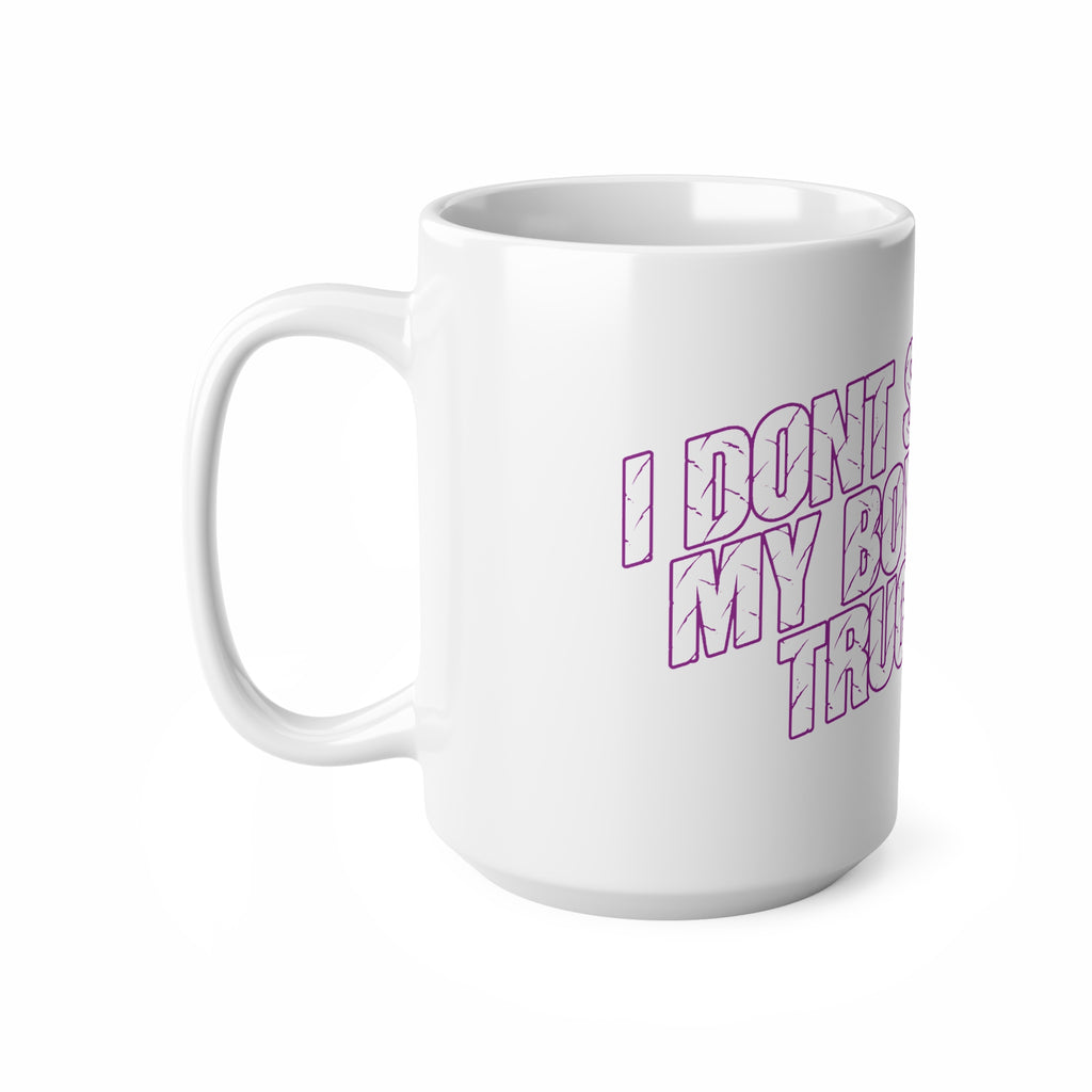 Ceramic Mug — "I Don't Smoke, My Boyfriend's Truck Does" Funny Coffee Cup