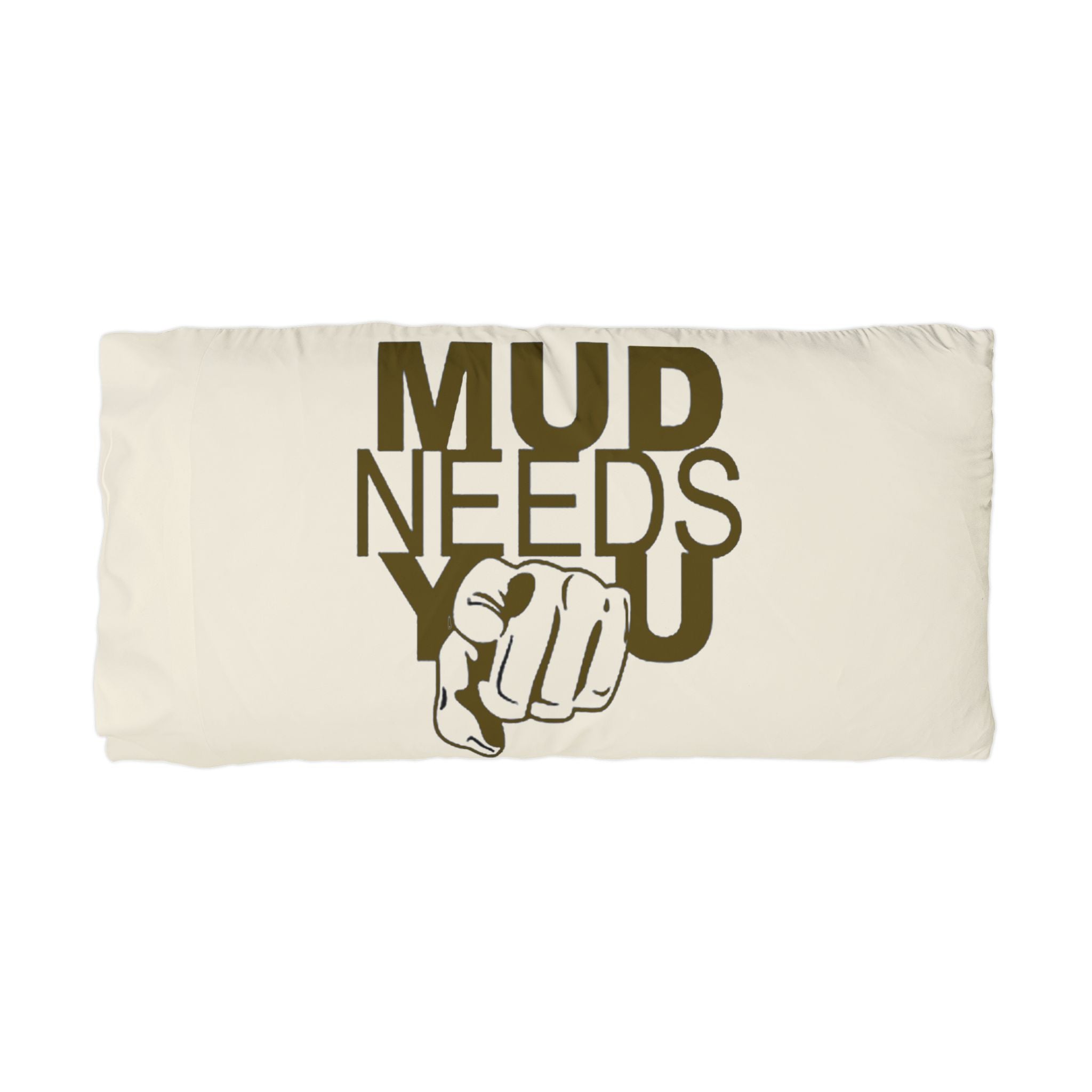 Microfiber Pillowcase — "MUD NEEDS YOU" Motivational Outdoor Pillowcase for Mud Run & Off-Road Enthusiasts