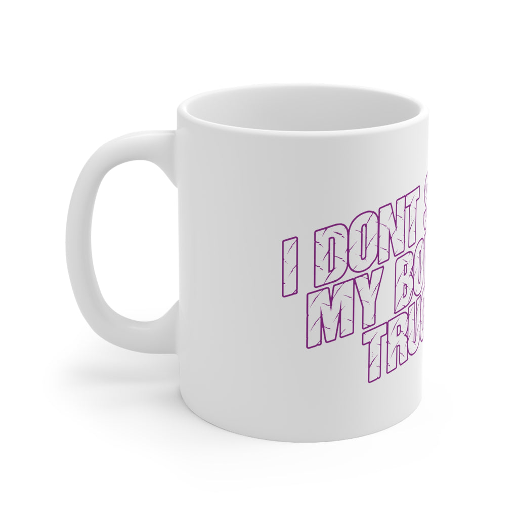 Ceramic Mug — "I Don't Smoke, My Boyfriend's Truck Does" Funny Coffee Cup