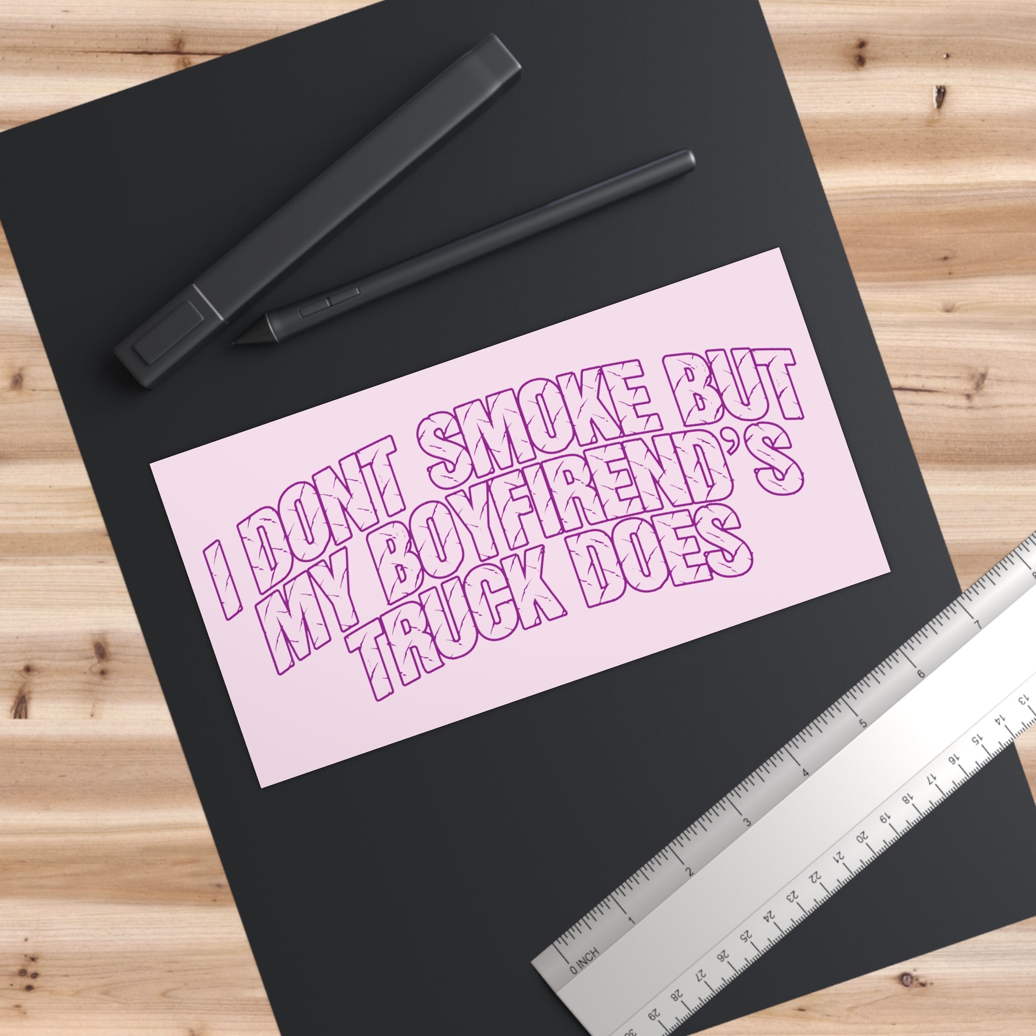 Bumper Sticker — "I Don’t Smoke But My Boyfriend’s Truck Does"