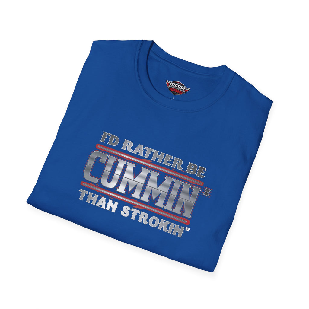 T-Shirt — "I'd Rather Be Cummins Than Strokin'" Diesel Truck Fan Tee