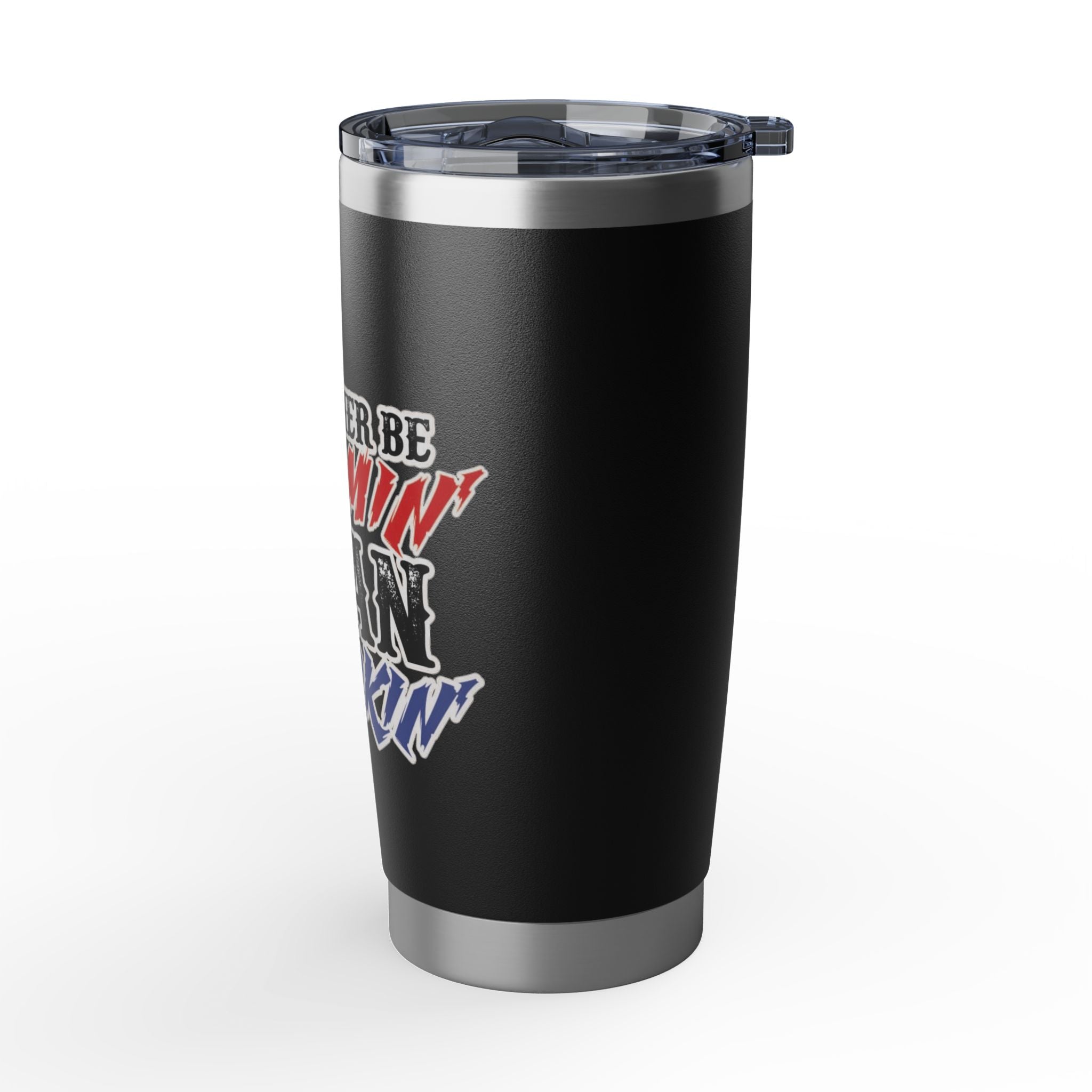 20oz Tumbler "I'd Rather Be Cummin' Than Strokin'" - Funny  Travel Cup