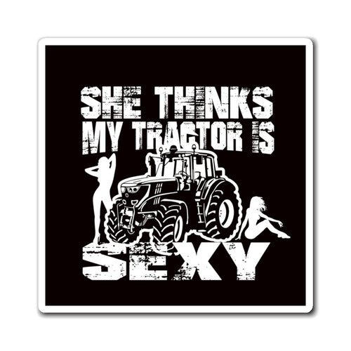 "She Thinks My Tractor Is Sexy"  - Farm Humor Refrigerator Magnet