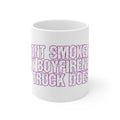 Ceramic Mug — "I Don't Smoke, My Boyfriend's Truck Does" Funny Coffee Cup