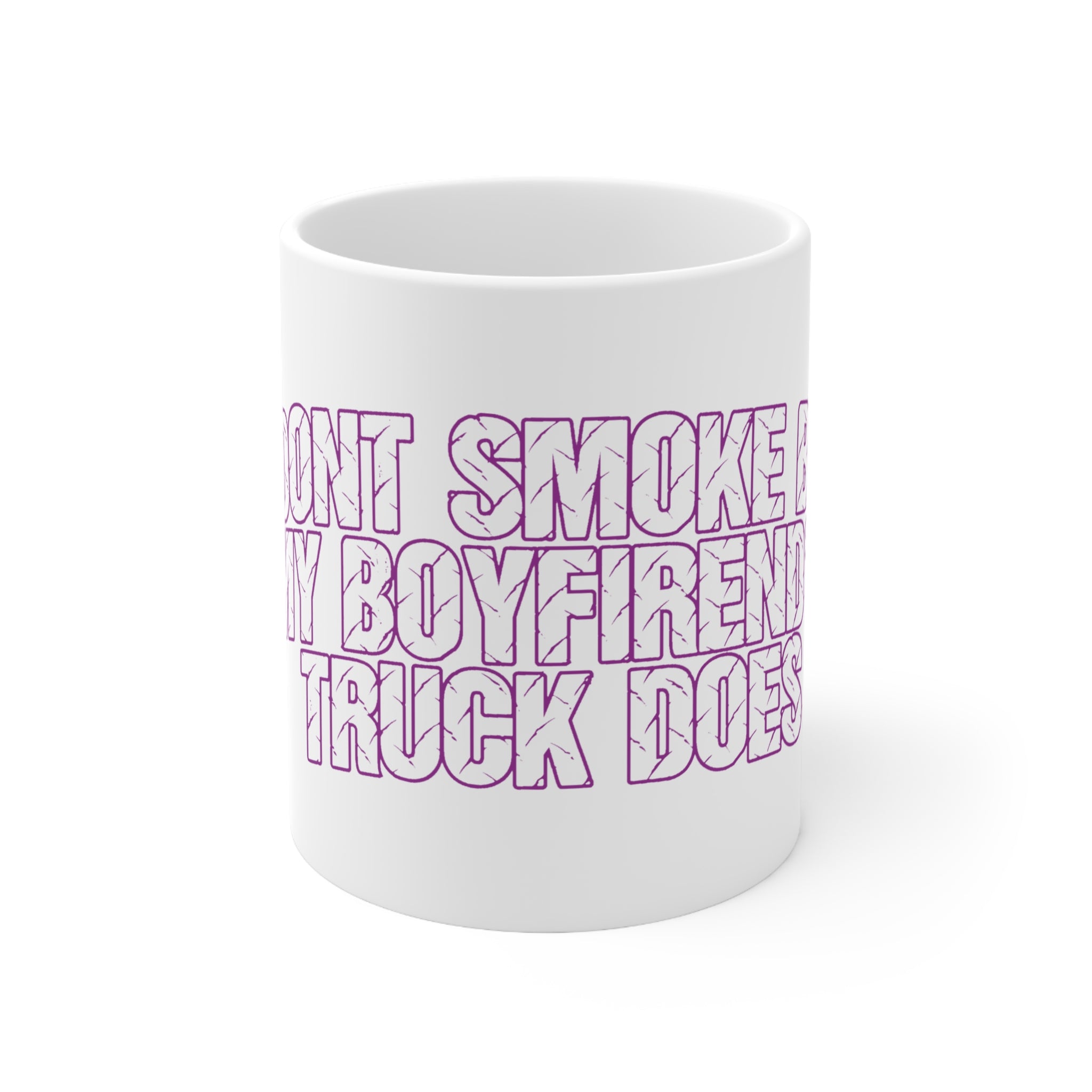 Ceramic Mug — "I Don't Smoke, My Boyfriend's Truck Does" Funny Coffee Cup