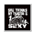 "She Thinks My Tractor Is Sexy"  - Farm Humor Refrigerator Magnet